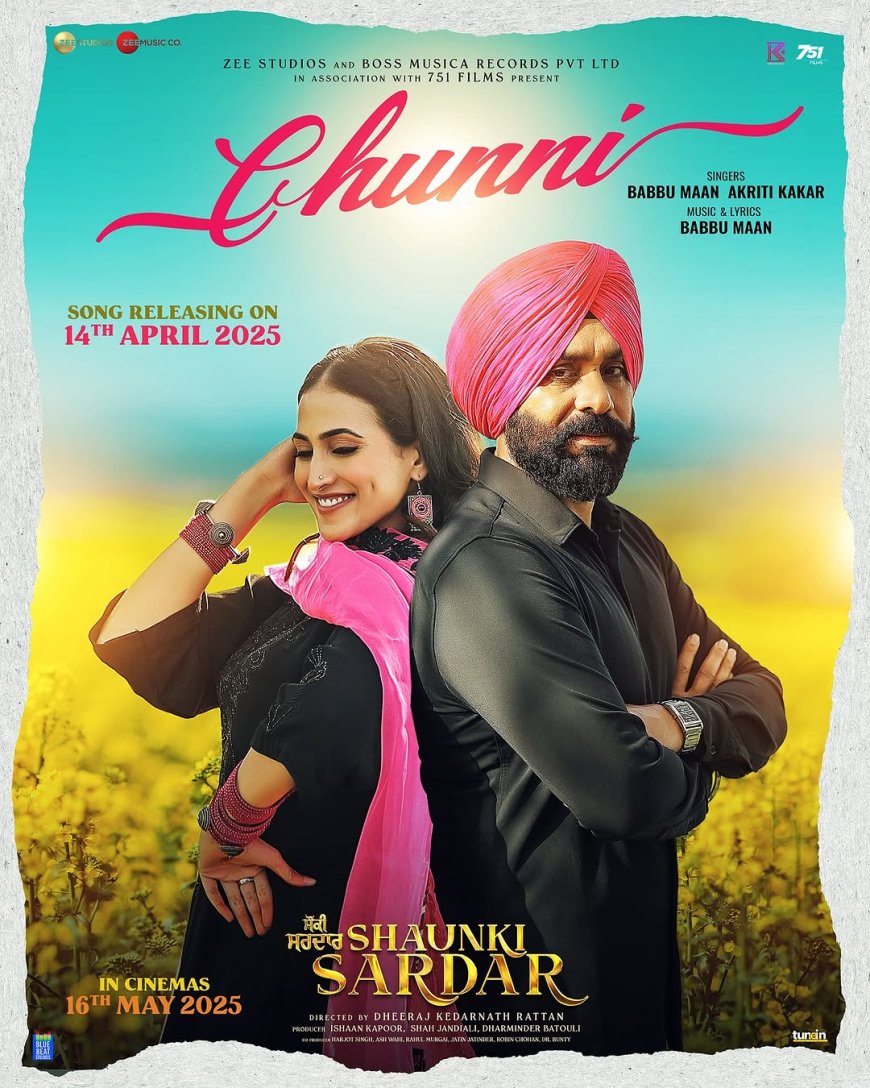 "ਸ਼ੌਂਕੀ ਸਰਦਾਰ" ਦੇ ਗੀਤਾਂ ਨੇ ਮਚਾਇਆ ਧਮਾਲ – ਯੂਟਿਊਬ 'ਤੇ ਛਾਇਆ "ਸ਼ੇਰ ਤੇ ਸ਼ਿਕਾਰ" ਤੇ "ਚੁੰਨੀ", 16 ਮਈ ਨੂੰ ਰਿਲੀਜ਼ ਹੋਵੇਗੀ ਸਿਨੇਮਾ ਘਰਾਂ ਦੇ ਵਿੱਚ